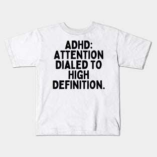 ADHD: Attention Dialed to High Definition. Kids T-Shirt